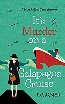 It's Murder, On a Galapagos Cruise: An Amateur Female Sleuth Historical Cozy Mystery by P.C. James