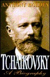 Tchaikovsky:: A Biography by Anthony Holden