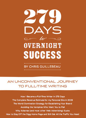 279 Days to Overnight Success: An Unconventional Journey to Full-Time Writing by Chris Guillebeau