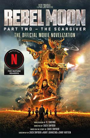 Rebel Moon Part Two - The Scargiver: The Official Movie Novelization by V. Castro