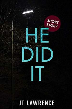 He Did It by J.T. Lawrence