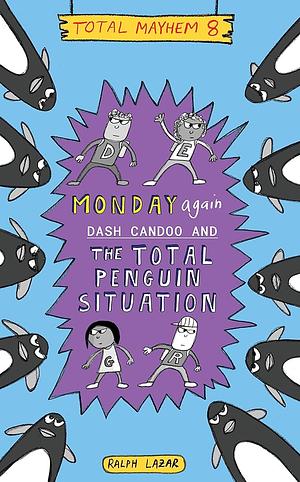 Monday Again: Dash Candoo and the Total Penguin Situation by Ralph Lazar