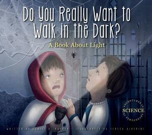 Do You Really Want to Walk in the Dark?: A Book about Light by Daniel D. Maurer