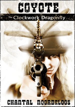 Coyote: The Clockwork Dragonfly by Chantal Noordeloos