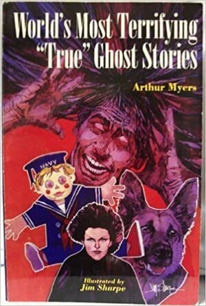 World\'s Most Terrifying True Ghost Stories by Arthur Myers