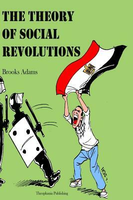 The Theory of Social Revolutions by Brooks Adams