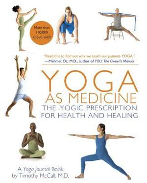 Yoga as Medicine: The Yogic Prescription for Health and Healing by Yoga Journal, Timothy McCall