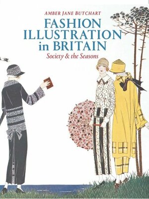 Fashion Illustration in Britain: Society & the Seasons by Amber Jane Butchart