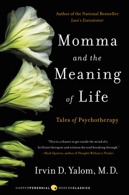 Momma and the Meaning of Life: Tales of Psychotherapy by Irvin D. Yalom