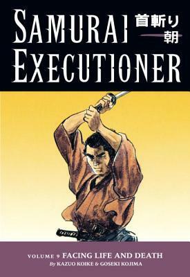 Samurai Executioner, Vol. 9: Facing Life and Death by Kazuo Koike, Goseki Kojima