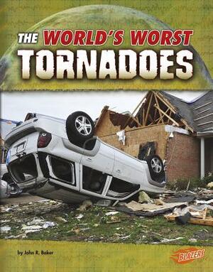 The World's Worst Tornadoes by John R. Baker