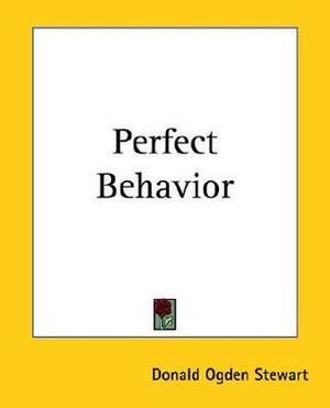 Perfect Behavior by Donald Ogden Stewart