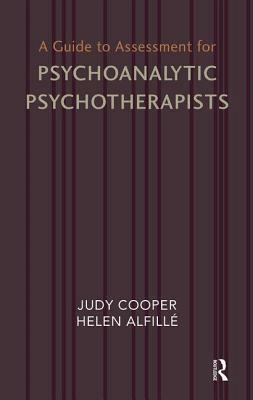 A Guide to Assessment for Psychoanalytic Psychotherapists by Judy Cooper, Helen Alfille