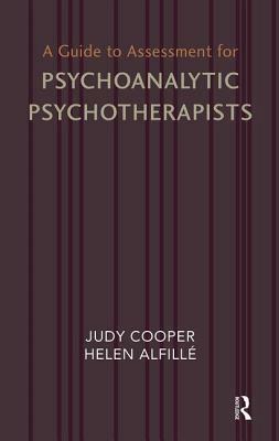 A Guide to Assessment for Psychoanalytic Psychotherapists by Helen Alfille, Judy Cooper