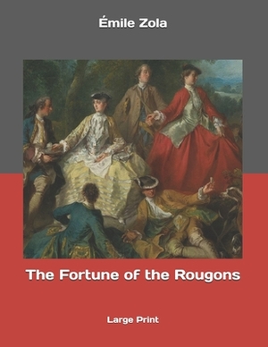 The Fortune of the Rougons: Large Print by Émile Zola