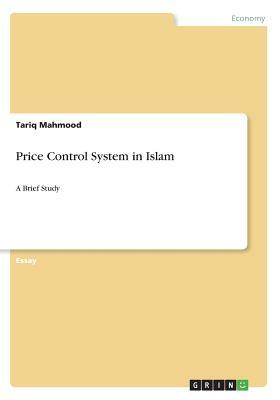 Price Control System in Islam: A Brief Study by Tariq Mahmood