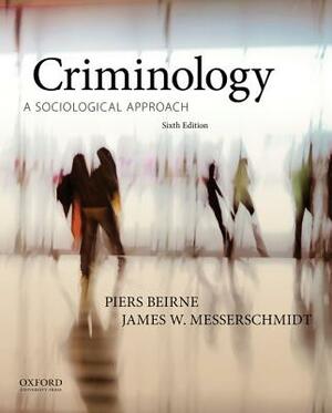 Criminology: A Sociological Approach by Piers Beirne, James W. Messerschmidt