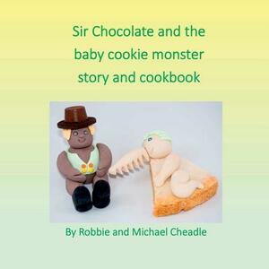 Sir Chocolate and the Baby Cookie Monster by Michael Cheadle, Robbie Cheadle
