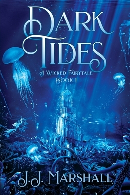 Dark Tides: A Wicked Fairytale book 1 by J. J. Marshall