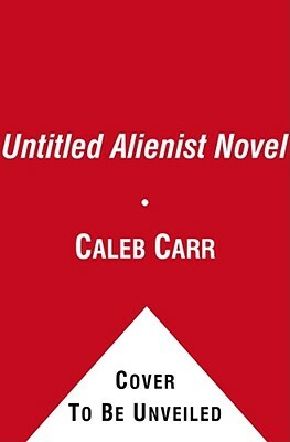 Untitled Alienist Novel by To Be Announced, Caleb Carr