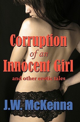 Corruption of an Innocent Girl by J. W. McKenna