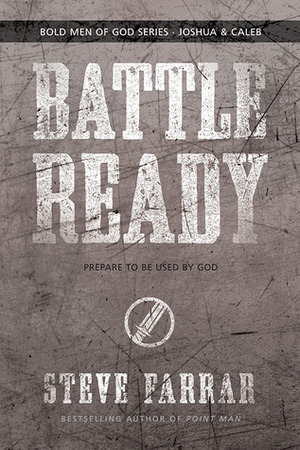 Battle Ready: Prepare to Be Used by God by Steve Farrar