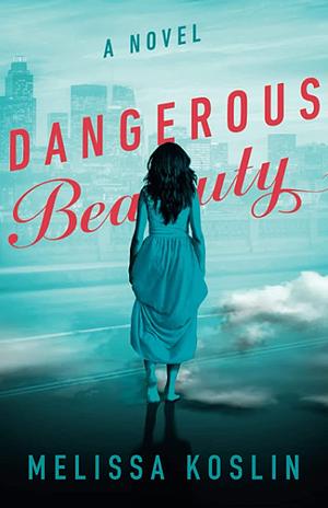 Dangerous Beauty: A Novel by Melissa Koslin