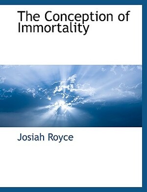 The Conception of Immortality by Josiah Royce