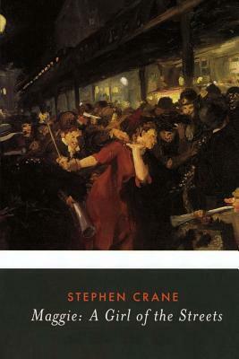 Maggie: A Girl of the Streets by Stephen Crane