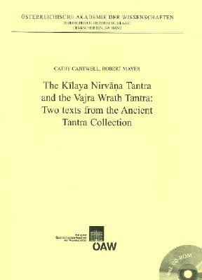 The Kilaya Nirvana Tantra and the Vajra Wrath Tantra: Two Texts from the Ancient Tantra Collection by Robert Mayer, Cathy Cantwell