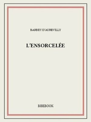 L'Ensorcelée by Jules Barbey d'Aurevilly