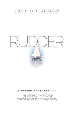 Rudder: Strategic Brand Clarity by David M. Flanagan