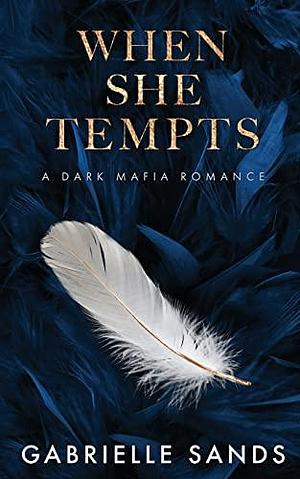 When She Tempts: A Dark Mafia Romance by Gabrielle Sands, Gabrielle Sands