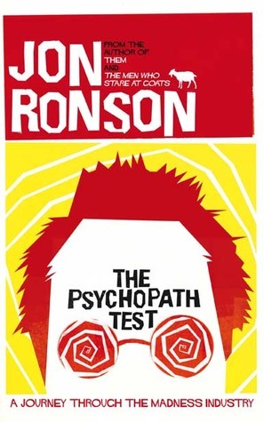 The Psychopath Test: A Journey Through the Madness Industry by Jon Ronson