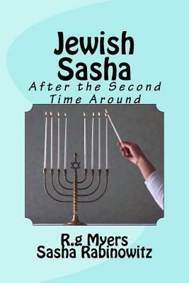 Jewish Sasha: After the Second Time Around by R. G. Myers, Sasha Rabinowitz