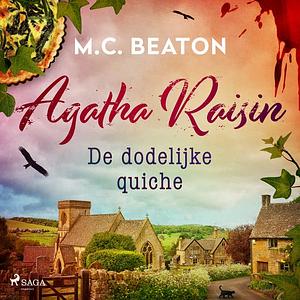 De dodelijke quiche: een Agatha Raisin moord mysterie by M.C. Beaton
