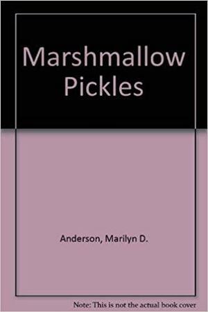 Marshmallow Pickles by Marilyn D. Anderson