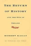 The Return of History and the End of Dreams by Robert Kagan