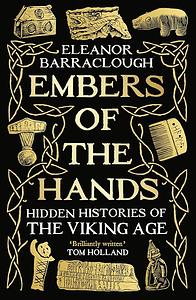 Embers of the Hands: Hidden Histories of the Viking Age by Eleanor Barraclough