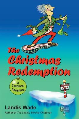 The Christmas Redemption: A Courtroom Adventure by Landis Wade