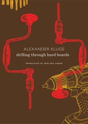 Drilling through Hard Boards: 133 Political Stories by Wieland Hoban, Alexander Kluge
