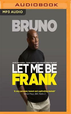 Let Me Be Frank: Tough, Honest and Straight from the Heart by Frank Bruno, Nick Owens