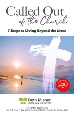 Called Out of the Church: 7 Steps to Living Beyond the Cross by Beth Misner