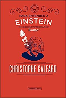 Para entender a Einstein: una emocionante aproximación a E=mc2 by Christophe Galfard