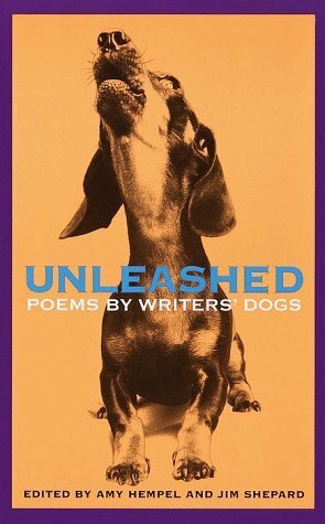 Unleashed: Poems by Writers' Dogs by Amy Hempel, Jim Shepard