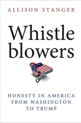 Whistleblowers: Honesty in America from Washington to Trump by Allison Stanger