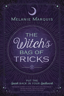 The Witch's Bag of Tricks: Personalize Your Magick & Kickstart Your Craft by Melanie Marquis