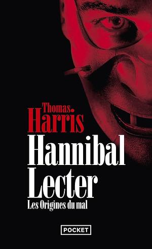 Hannibal Lecter. Les origines du mal by Thomas Harris, Thomas Harris, Bernard Cohen