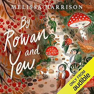 By Rowan and Yew by Melissa Harrison