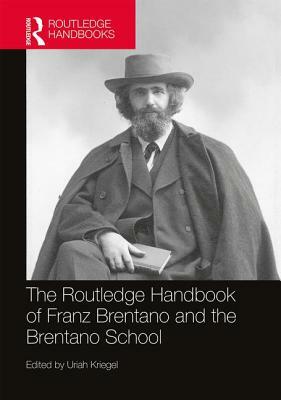 The Routledge Handbook of Franz Brentano and the Brentano School by 